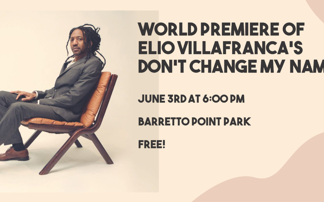 World Premiere of Elio Villafranca’s Don’t Change My Name